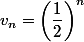 v_n=\left(\dfrac{1}{2}\right)^n