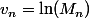 v_n=\ln(M_n)