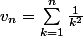 v_n=\sum_{k=1}^{n}{\frac{1}{k^2}}