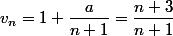 v_n=1+\dfrac{a}{n+1}=\dfrac{n+3}{n+1}
