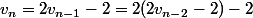 v_n=2v_{n-1}-2=2(2v_{n-2}-2)-2