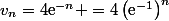 v_n=4\text{e}^{-n} =4\left(\text{e}^{-1}\right)^n