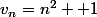 v_n=n^2 +1