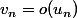 v_n=o(u_n)
