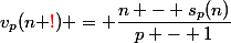 v_p(n{ \red{!}}) = \dfrac{n - s_p(n)}{p - 1}