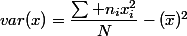 var(x)=\dfrac{\sum n_ix_i^2}{N}-(\overline{x})^2