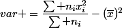 var =\dfrac{\sum n_ix_i^2}{\sum n_i}-(\overline{x})^2