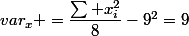 var_x =\dfrac{\sum x_i^2}{8}-9^2=9