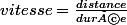 vitesse=\frac{distance}{durée}