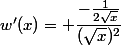 w'(x)= \dfrac{-\frac{1}{2\sqrt{x}}}{(\sqrt{x})^2}