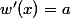 w'(x)=a