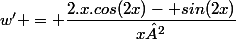 w' = \dfrac{2.x.cos(2x)- sin(2x)}{x²}