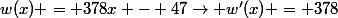 w(x) = 378x - 47\rightarrow w'(x) = 378