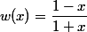 w(x)=\dfrac{1-x}{1+x}