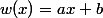 w(x)=ax+b