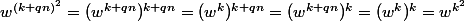 w^{(k+qn)^2}=(w^{k+qn})^{k+qn}=(w^{k})^{k+qn}=(w^{k+qn})^k=(w^{k})^k=w^{k^2}