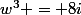 w^3 = 8i