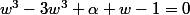w^3-3w^3+\alpha w-1=0