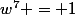 w^7 = 1