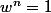 w^n=1