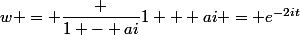 w = \dfrac {1 - ai}{1 + ai} = e^{-2it}