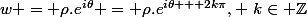 w = \rho.e^{i\theta} = \rho.e^{i\theta + 2k\pi}, ~k\in \Z