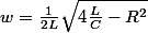 w=\frac{1}{2L}\sqrt{4\frac{L}{C}-R^2}