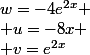 w=-4e^{2x} \\ u=-8x \\ v=e^{2x}