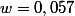 w=0,057