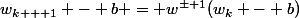 w_{k + 1} - b = w^{\pm 1}(w_k - b)