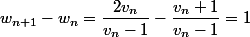 w_{n+1}-w_n=\dfrac{2v_n}{v_n-1}-\dfrac{v_{n}+1}{v_n-1}=1