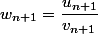 w_{n+1}=\dfrac{u_{n+1}}{v_{n+1}}