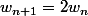 w_{n+1}=2w_n