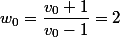 w_0=\dfrac{v_0+1}{v_0-1}=2