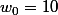 w_0=10