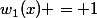 w_1(x) = 1