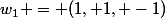 w_1 = (1, 1, -1)