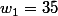 w_1=35