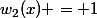 w_2(x) = 1