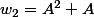 w_2=A^2+A