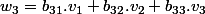 w_3=b_{31}.v_1+b_{32}.v_2+b_{33}.v_3