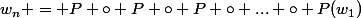 w_n = P \circ P \circ P \circ ... \circ P(w_1)