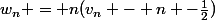 w_n = n(v_n - n -\frac{1}{2})