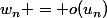 w_n = o(u_n)