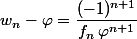 w_n-\varphi=\dfrac{(-1)^{n+1}}{f_n\,\varphi^{n+1}}