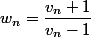 w_n=\dfrac{v_n+1}{v_n-1}