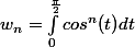w_n=\int_{0}^{\frac{\pi}{2}}{cos^n(t)}dt