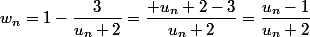 w_n=1-\dfrac{3}{u_n+2}=\dfrac{ u_n+2-3}{u_n+2}=\dfrac{u_n-1}{u_n+2}