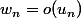 w_n=o(u_n)