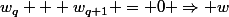 w_q + w_{q+1} = 0 \Rightarrow w